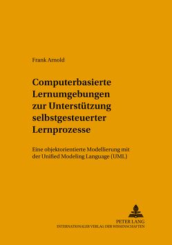 Computerbasierte Lernumgebungen zur Unterstützung selbstgesteuerter Lernprozesse von Arnold,  Frank