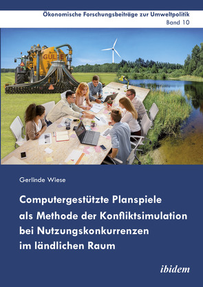 Computergestützte Planspiele als Methode der Konfliktsimulation bei Nutzungskonkurrenzen im ländlichen Raum von Cortekar,  Jörg, Lauterbach,  Falk R., Marggraf,  Rainer, Sauer,  Uta, Wiese,  Gerlinde