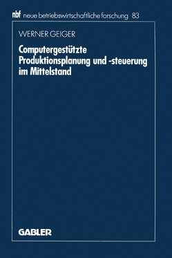 Computergestützte Produktionsplanung und -steuerung im Mittelstand von Geiger,  Werner