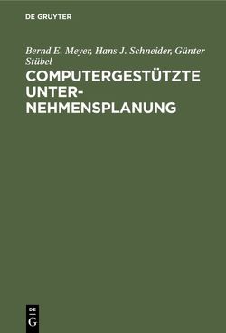 Computergestützte Unternehmensplanung von Meyer,  Bernd E., Schneider,  Hans J., Stübel,  Günter
