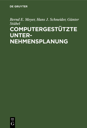 Computergestützte Unternehmensplanung von Meyer,  Bernd E., Schneider,  Hans J., Stübel,  Günter