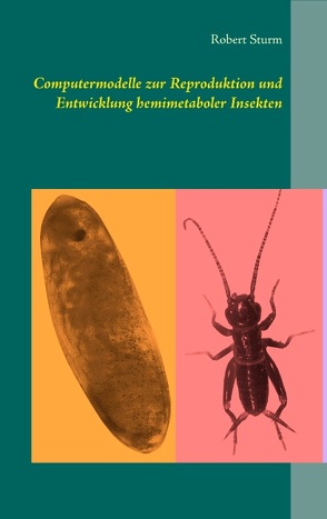 Computermodelle zur Reproduktion und Entwicklung hemimetaboler Insekten von Sturm,  Robert
