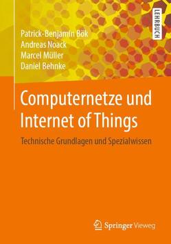 Computernetze und Internet of Things von Behnke,  Daniel, Bök,  Patrick-Benjamin, Müller,  Marcel, Noack,  Andreas