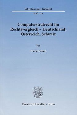 Computerstrafrecht im Rechtsvergleich – Deutschland, Österreich, Schweiz. von Schuh,  Daniel