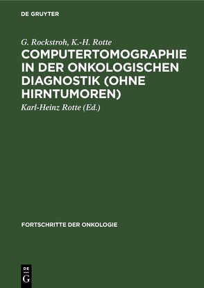 Computertomographie in der onkologischen Diagnostik (ohne Hirntumoren) von Cobet,  H., Kriedemann,  E., Merkle,  Kh., Rockstroh,  G., Rotte,  K.-H., Rotte,  Karl-Heinz