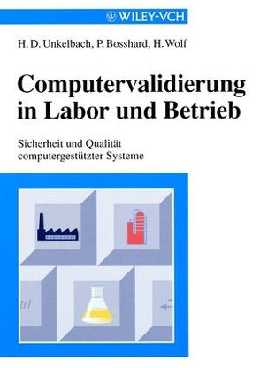 Computervalidierung in Labor und Betrieb von Bosshard,  Peter, Unkelbach,  Hans Dieter, Wolf,  Helmut