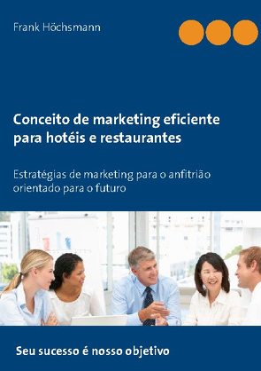 Conceito de marketing eficiente para hotéis e restaurantes von Höchsmann,  Frank