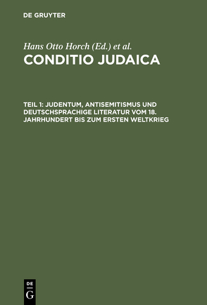 Conditio Judaica / Judentum, Antisemitismus und deutschsprachige Literatur vom 18. Jahrhundert bis zum Ersten Weltkrieg von Denkler,  Horst, Horch,  Hans Otto