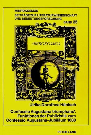 «Confessio Augustana triumphans». Funktionen der Publizistik zum Confessio Augustana-Jubiläum 1630 von Voigt-Hänisch,  Ulrike D.