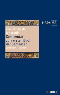 Conflatus. Kommentar zum ersten Buch der Sentenzen von Franciscus de Mayronis, Hofmeister Pich,  Roberto, Möhle,  Hannes
