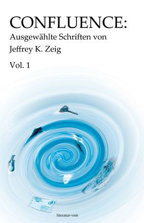 Confluence: Ausgewählte Schriften von Jeffrey K. Zeig von Zeig,  Jeffrey K