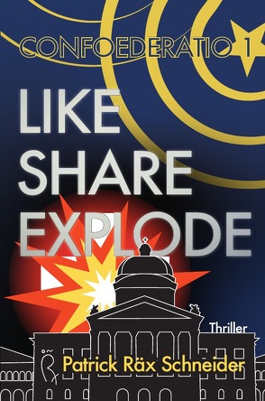 Confoederatio 1: Like – Share – Explode von Schneider,  Patrick