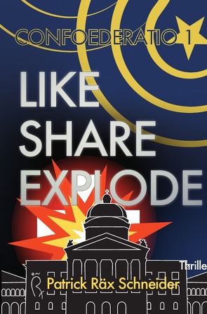 Confoederatio / Confoederatio 1: Like – Share – Explode von Schneider,  Patrick