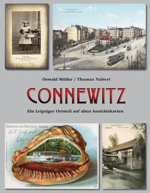 Connewitz. Ein Leipziger Ortsteil auf alten Ansichtskarten von Müller,  Oswald, Nabert,  Thomas