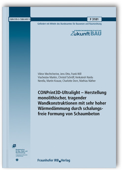 CONPrint3D-Ultralight – Herstellung monolithischer, tragender Wandkonstruktionen mit sehr hoher Wärmedämmung durch schalungsfreie Formung von Schaumbeton. von Dorn,  Charlotte, Krause,  Martin, Markin,  Viacheslav, Mechtcherine,  Viktor, Näther,  Mathias, Nerella,  Venkatesh Naidu, Otto,  Jens, Schröfl,  Christof, Will,  Frank