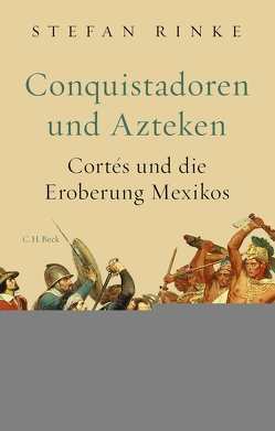 Conquistadoren und Azteken von Rinke,  Stefan