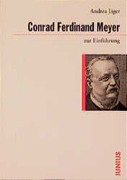 Conrad Ferdinand Meyer zur Einführung von Jäger,  Andrea