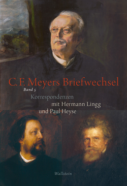 Conrad Ferdinand Meyers Briefwechsel von Heyse,  Paul, Landshuter,  Stephan, Lingg,  Hermann, Meyer,  Conrad Ferdinand