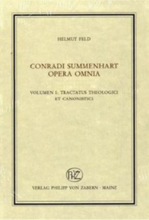 Conradi Summenhart opera omnia von Feld,  Helmut, Summenhart,  Conrad