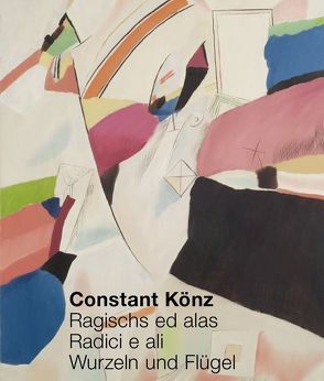 Constant Könz Ragischs ed alas/Radici e ali/Wurzeln und Flügel von Pult,  Marcella, Vital,  Not