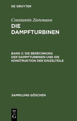 Constantin Zietemann: Die Dampfturbinen / Die Berechnung der Dampfturbinen und die Konstruktion der Einzelteile von Zietemann,  Constantin