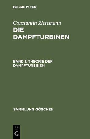 Constantin Zietemann: Die Dampfturbinen / Theorie der Dampfturbinen von Zietemann,  Constantin