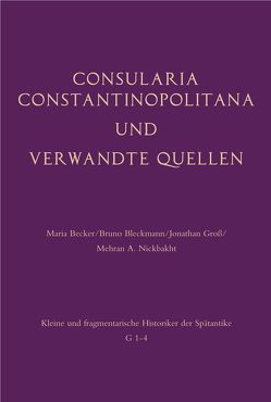 Consularia Constantinopolitana und verwandte Quellen von Becker,  Maria, Bleckmann,  Bruno, Groß,  Jonathan, Nickbakht,  Mehran A.
