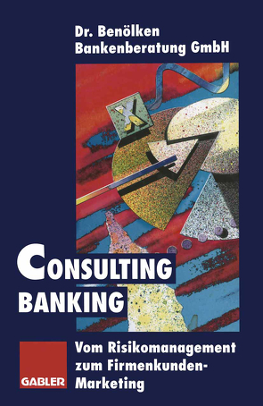 Consulting Banking von Dr. Benölken Bankenberatung GmbH (Hrsg.)