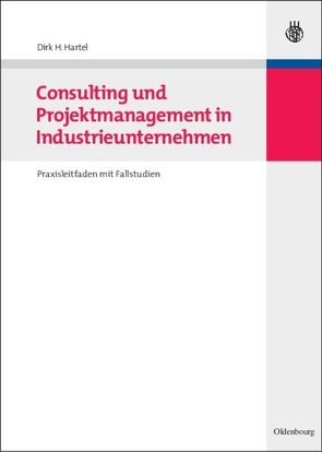 Consulting und Projektmanagement in Industrieunternehmen von Hartel,  Dirk H.