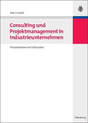 Consulting und Projektmanagement in Industrieunternehmen von Hartel,  Dirk H.
