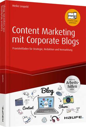 Content Marketing mit Corporate Blogs – inkl. Arbeitshilfen online von Leopold,  Meike