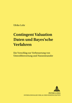 Contingent Valuation Daten und Bayes’sche Verfahren von Lehr,  Ulrike