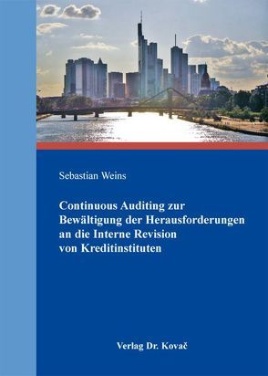 Continuous Auditing zur Bewältigung der Herausforderungen an die Interne Revision von Kreditinstituten von Weins,  Sebastian