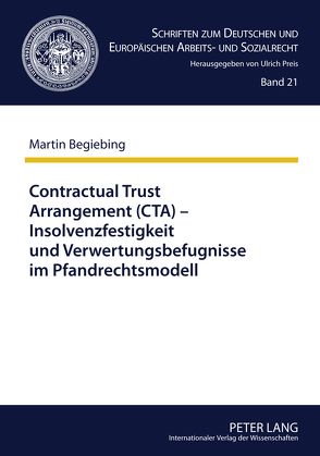 Contractual Trust Arrangement (CTA) – Insolvenzfestigkeit und Verwertungsbefugnisse im Pfandrechtsmodell von Begiebing,  Martin
