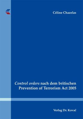 Control orders nach dem britischen Prevention of Terrorism Act 2005 von Chazelas,  Céline