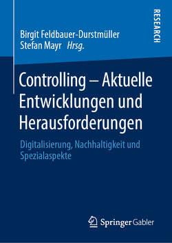 Controlling – Aktuelle Entwicklungen und Herausforderungen von Feldbauer-Durstmüller,  Birgit, Mayr,  Stefan
