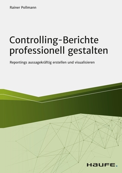 Controlling-Berichte professionell gestalten von Pollmann,  Rainer