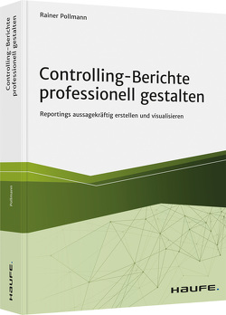 Controlling-Berichte professionell gestalten von Pollmann,  Rainer