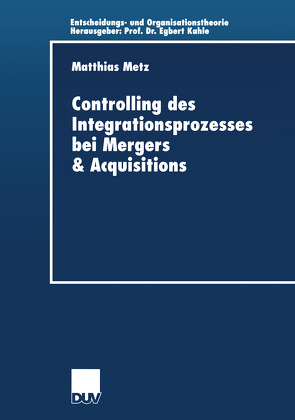 Controlling des Integrationsprozesses bei Mergers & Acquisitions von Metz,  Matthias