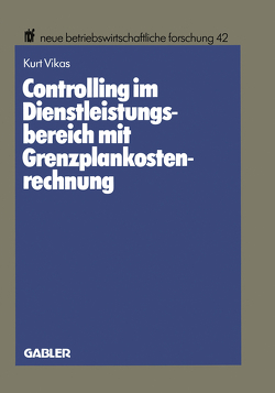 Controlling im Dienstleistungsbereich mit Grenzplankostenrechnung von Vikas,  Kurt