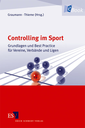 Controlling im Sport von Blümlein,  Christopher, Brämer,  Jens, Endres,  Thorsten, Graumann,  Mathias, Kiel,  Alexander, Mazurkiewicz,  Dirk, Ramb,  Elisa, Sattler,  Daniel, Schäfer,  Tanja, Scharf,  Michael, Schober,  Mark, Schramm,  Maike, Thieme,  Lutz, Weber,  Susanne, Weinitschke,  Martin, Werner,  Horst