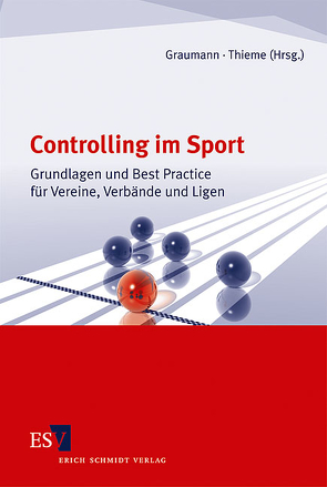 Controlling im Sport von Blümlein,  Christopher, Brämer,  Jens, Endres,  Thorsten, Graumann,  Mathias, Kiel,  Alexander, Mazurkiewicz,  Dirk, Ramb,  Elisa, Sattler,  Daniel, Schäfer,  Tanja, Scharf,  Michael, Schober,  Mark, Schramm,  Maike, Thieme,  Lutz, Weber,  Susanne, Weinitschke,  Martin, Werner,  Horst