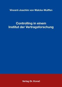 Controlling in einem Institut der Vertragsforschung von Walcke-Wulffen,  Vincent-Joachim von