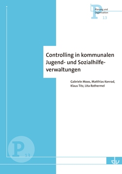 Controlling in kommunalen Jugend- und Sozialhilfeverwaltungen von Konrad,  Matthias, Moos,  Gabriele, Rothermel,  Uta, Titz,  Klaus