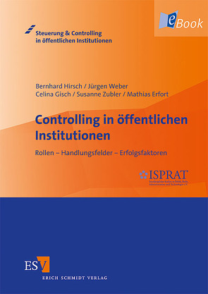 Controlling in öffentlichen Institutionen von Erfort,  Mathias, Gisch,  Celina, Hirsch,  Bernhard, Weber,  Juergen, Zubler,  Susanne