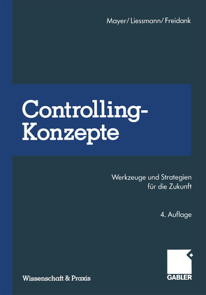 Controlling-Konzepte von Freidank,  Carl-Christian, Liessmann,  Konrad, Mayer,  Elmar