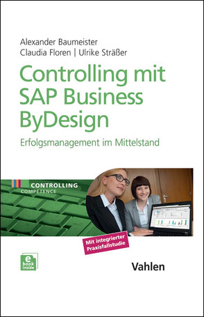 Controlling mit SAP Business ByDesign von Baumeister,  Alexander, Floren,  Claudia, Sträßer,  Ulrike