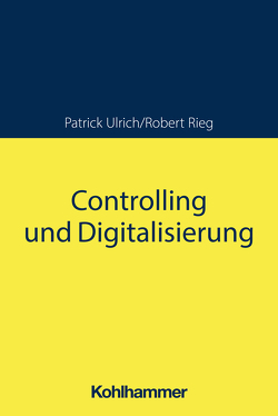 Controlling und Digitalisierung von Rieg,  Robert, Ulrich,  Patrick