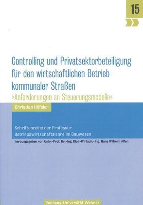 Controlling und Privatsektorbeteiligung für den wirtschaftlichen Betrieb kommunaler Straßen von Höfeler,  Christian