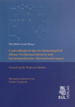 Controllingbeiträge im Spannungsfeld offener Problemstrukturen und betriebspolitischer Herausforderungen von Arendt,  Volker, Böth,  Thorsten, Pütz,  Markus